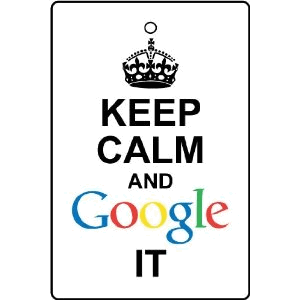 Keep Calm And Google IT